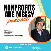 Podcast Nonprofits Are Messy: Lessons in Leadership | Fundraising | Board Development | Communications