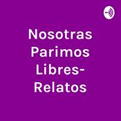 Podcast Nosotras Parimos Libres- Relatos