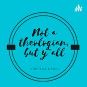 Podcast Not a theologian, but y’all