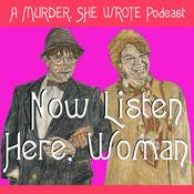 Podcast Now Listen Here, Woman: A Murder She Wrote Podcast