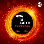 Podcast Now N Later Football