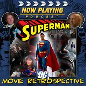 Podcast Now Playing Presents The Superman Movie Retrospective Series