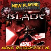 Podcast Now Playing Podcast Presents: The Blade Retrospective Series