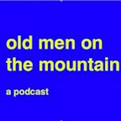 Podcast Old Men On The Mountain