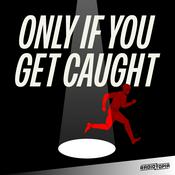 Podcast Only If You Get Caught