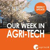 Podcast Our Week in Agri-Tech