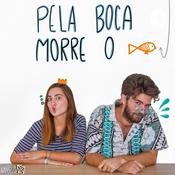 Podcast Pela Boca Morre o Peixe
