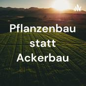 Podcast Pflanzenbau statt Ackerbau