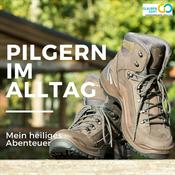Podcast Pilgern im Alltag - Mein heiliges Abenteuer
