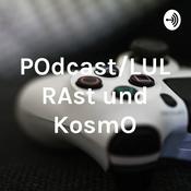 Podcast POdcast/LUL RAst und KosmO