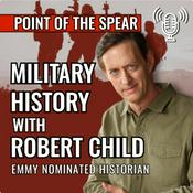 Podcast Point of the Spear | Military History with Robert Child