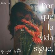 Podcast Por qué la vida sigue, y ya está.