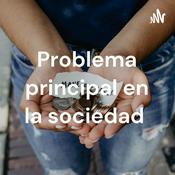 Podcast Problema principal en la sociedad