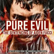 Podcast Pure Evil: The Sentencing Of Aiden Fucci