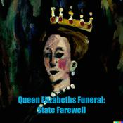 Podcast Queen Elizabeths Funeral: State Farewell