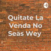 Podcast Quitate La Venda No Seas Wey