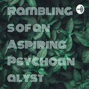 Podcast Ramblings of an Aspiring Psychoanalyst