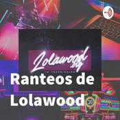Podcast Ranteos de Lolawood