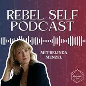 Podcast Rebel Self Podcast | Online Business Aufbau und persönliches Wachstum als Unternehmerin