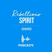Podcast OSHO : Rebellious Spirit