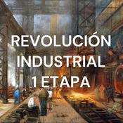 Podcast REVOLUCIÓN INDUSTRIAL 1 ETAPA