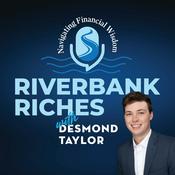 Podcast Riverbank Riches with Desmond Taylor: Navigating Financial Wisdom