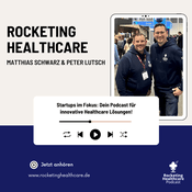 Podcast Rocketing Healthcare: Startups & Innovationen im Gesundheitswesen