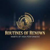 Podcast Routines of Renown: Habits of High Performers