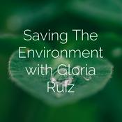 Podcast Saving The Environment with Gloria Ruiz