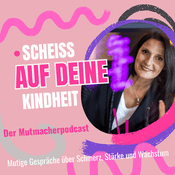 Scheiß auf deine Kindheit - Der Mutmacherpodcast!