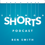 Podcast Sermon Shorts with Ben Smith