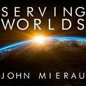 Podcast John Mierau's Serving Worlds