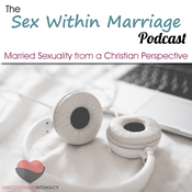 Podcast Sex Within Marriage Podcast : Exploring Married Sexuality from a Christian Perspective