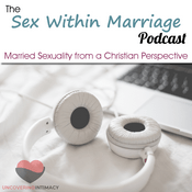 Podcast Sex Within Marriage Podcast : Exploring Married Sexuality from a Christian Perspective