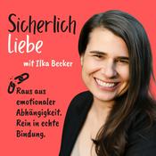 Podcast SICHERlich Liebe – Emotionale Abhängigkeit lösen. Rein in sichere Bindung.