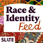 Podcast Slate Race and Identity