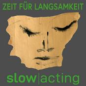 Podcast Slow Acting – Zeit für Langsamkeit