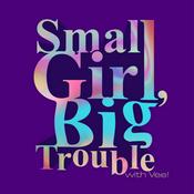Podcast Small Girl, Big Trouble