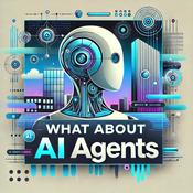 Podcast So What About AI Agents