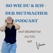 Podcast So wie du &amp; ich – der Mutmacher Podcast