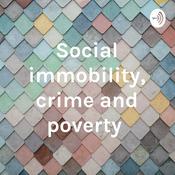 Podcast Social immobility, crime and poverty