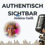 Podcast Authentisch sichtbar By Jessica Gaiß