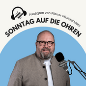Podcast Sonntag auf die Ohren - Predigten von Pfarrer Michael Mohr