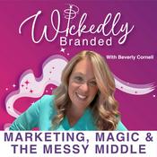 Podcast Marketing, Magic, & The Messy Middle: Wickedly Branded