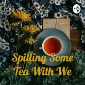 Podcast Spilling Some Tea With We