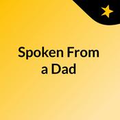 Podcast Spoken From a Dad