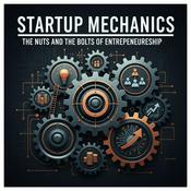 Podcast Startup Mechanics The Nuts and Bolts of Entrepreneurship