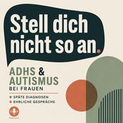Podcast Stell dich nicht so an. ADHS + Autismus bei Frauen • späte Diagnosen • ehrliche Gespräche