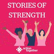 Podcast Stories of Strength Podcast by Action Together
