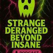 Podcast Strange Deranged Beyond Insane
